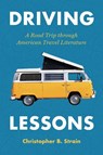 Driving Lessons: A Road Trip Through American Travel Literature - Christopher B. Strain - 9780817361990