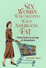 Six Women Who Shaped What Americans Eat - Michelle Mart - 9780817362140