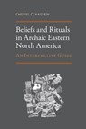 Beliefs and Rituals in Archaic Eastern North America: An Interpretive Guide - Cheryl Claassen - 9780817362263