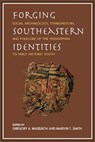 Forging Southeastern Identities - Gregory A. Waselkov ; Marvin T. Smith - 9780817362744