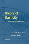 Theory of Elasticity for Scientists and Engineers - Ardeshir Guran ; Teodor M. Atanackovic - 9780817640729