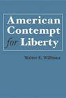 American Contempt for Liberty - Walter E. Williams - 9780817918750