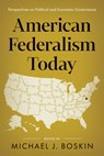 American Federalism Today: Perspectives on Political and Economic Governance - Michael J. Boskin - 9780817926359