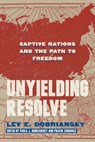 Unyielding Resolve: Captive Nations and the Path to Freedom - Lev E. Dobriansky - 9780817926557