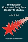 The Bulgarian Communist Party from Blagoev to Zhivkov - John D. Bell - 9780817982027