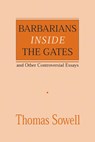 Barbarians inside the Gates and Other Controversial Essays - Thomas Sowell - 9780817995829