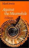 Against the Meanwhile - Mark Irwin - 9780819511515