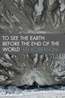 To See the Earth Before the End of the World - Ed Roberson - 9780819569493