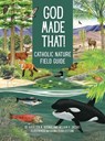 God Made That: That Catholic Nature Field Guide - Kathleen Hoenke - 9780819831644