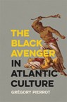 The Black Avenger in Atlantic Culture - Gregory Pierrot - 9780820354927
