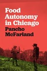 Food Autonomy in Chicago - Pancho McFarland - 9780820369945