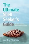 The Ultimate Shell Seeker’s Guide - Ashley Oliphant - 9780820374741