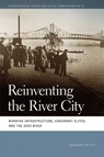 Reinventing the River City - Raymond Pettit - 9780820374918