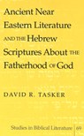 Ancient Near Eastern Literature and the Hebrew Scriptures About the Fatherhood of God - David R. Tasker - 9780820471280