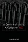 A Century of Media, a Century of War - Robin Andersen - 9780820478937