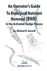 An Operator's Guide to Biological Nutrient Removal (BNR) in the Activated Sludge Process - Michael Gerardi - 9780820604169