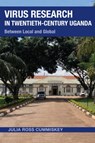 Virus Research in Twentieth-Century Uganda - Julia Ross Cummiskey - 9780821425695