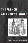 The French Atlantic Triangle - Christopher L. Miller - 9780822341512