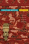 Crafting Mexico - Rick A. Lopez - 9780822346944