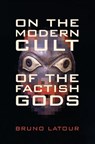 On the Modern Cult of the Factish Gods - Bruno Latour - 9780822348252