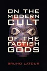 On the Modern Cult of the Factish Gods - Bruno Latour - 9780822348252