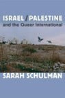 Israel/Palestine and the Queer International - Sarah Schulman - 9780822353737