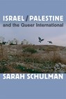 Israel/Palestine and the Queer International - Sarah Schulman - 9780822353737