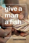 Give a Man a Fish - James Ferguson - 9780822358862