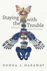 Staying with the Trouble - Donna J. Haraway - 9780822362241