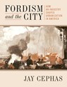 Fordism and the City - Jay Cephas - 9780822948810