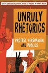 Unruly Rhetorics - Jonathan Alexander ; Susan C. Jarratt ; Nancy Welch - 9780822965565
