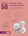 Draw 50 Flowers, Trees, and Other Plants - L Ames - 9780823085798