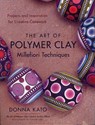 The Art of Polymer Clay Millefiori Techniques - D Kato - 9780823099184