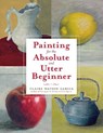 Painting for the Absolute and Utter Beginner - C Watson Garcia - 9780823099474