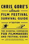 Chris Gore's Ultimate Film Festival Survival Guide, 4th edition - Chris Gore - 9780823099719
