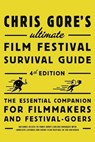 Chris Gore's Ultimate Film Festival Survival Guide, 4th edition - Chris Gore - 9780823099719