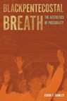 Blackpentecostal Breath - Ashon T. Crawley - 9780823274550
