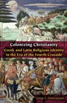 Colonizing Christianity - George E. Demacopoulos - 9780823284443