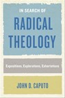 In Search of Radical Theology - John D. Caputo - 9780823289202