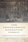 The Neighborhood Manhattan Forgot - Matthew Spady - 9780823289431