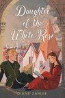 Daughter of the White Rose - Diane Zahler - 9780823452217