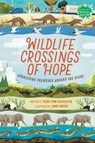 Wildlife Crossings of Hope: Connecting Creatures Around the Globe - Teddi Lynn Chichester - 9780823453542