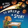 If You Want to Write a Story - Jeff Mack - 9780823458189