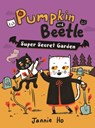Pumpkin and Beetle: Super Secret Garden - Jannie Ho - 9780823459636