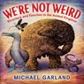 We're Not Weird: Structure and Function in the Animal Kingdom - Michael Garland - 9780823460700