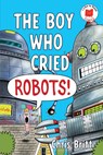 The Boy Who Cried Robots! - Chris Britt - 9780823463626