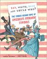 Red, White, Blue and Uncle Who?: The Stories Behind Some of America's Patriotic Symbols - Teresa Bateman - 9780823464135
