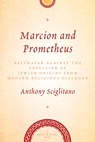 Sciglitano, A: Marcion and Prometheus - SCIGLITANO,  Anthony - 9780824520168