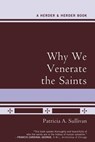 Why We Venerate the Saints - SULLIVAN,  Patricia A. - 9780824524364