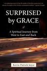 Surprised By Grace A Spiritual Journey from West to East and Back - Kevin Patrick Joyce - 9780824597085